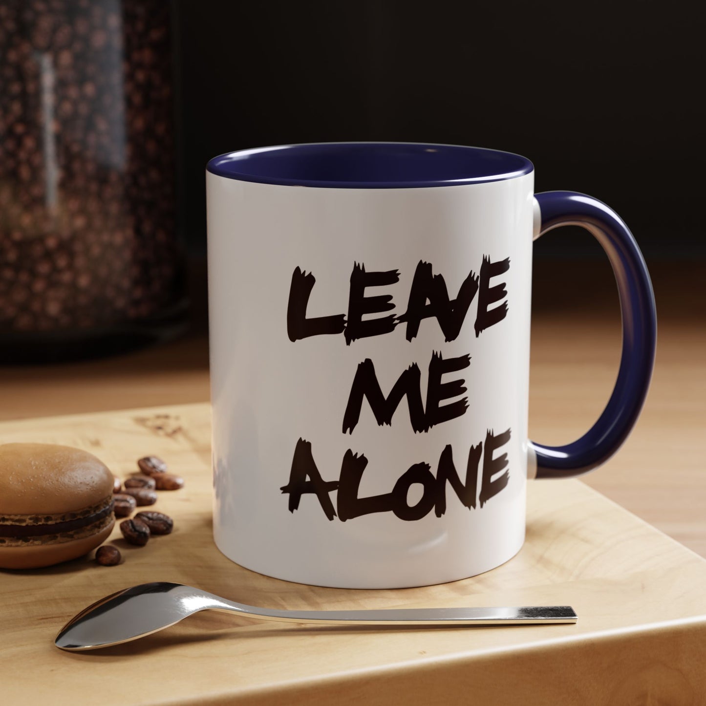 Funny Coffee Mug - Leave Me Alone
