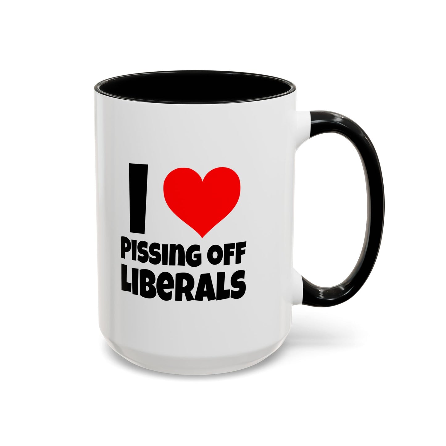 Funny Coffee Mug - I Love Pissing of Liberals