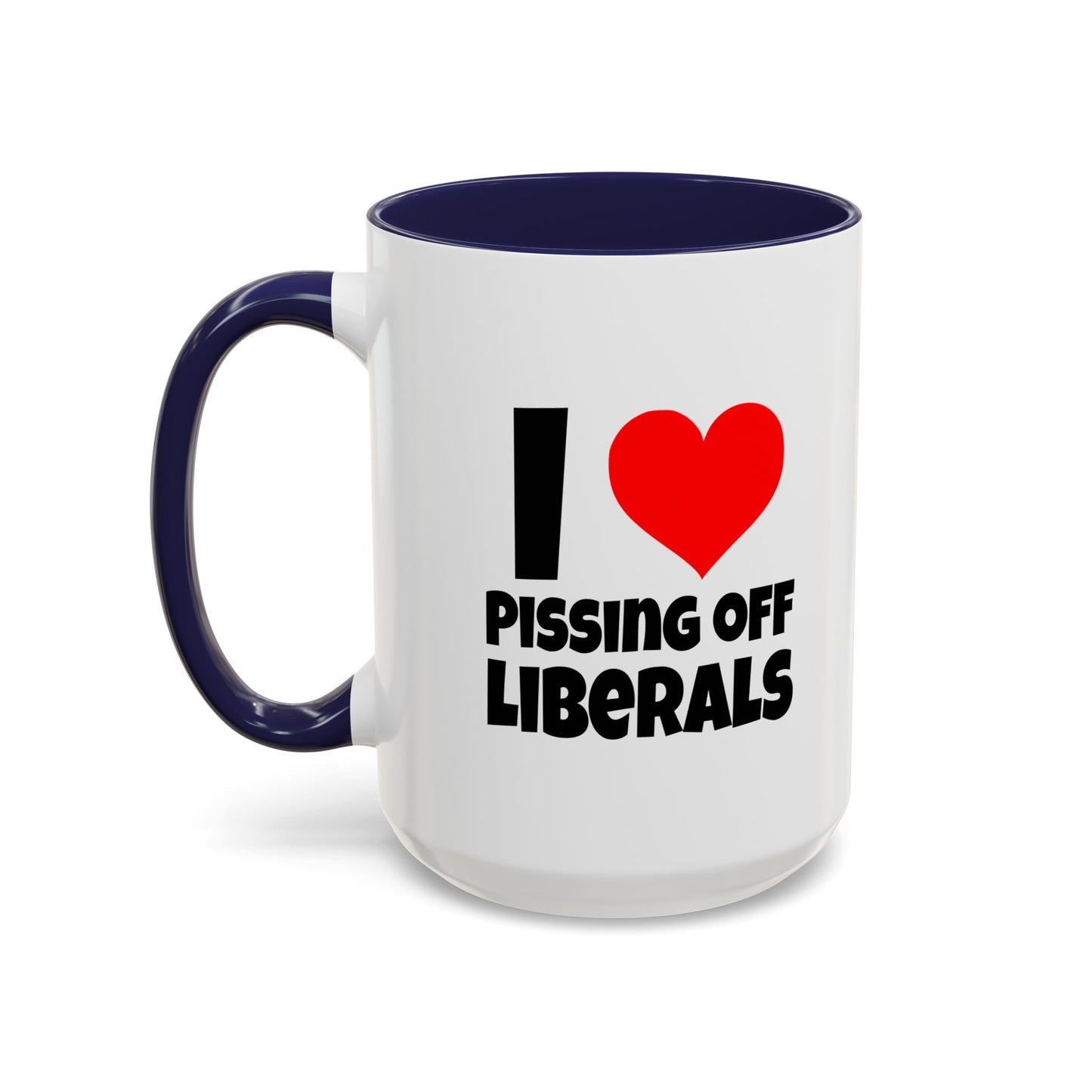 Funny Coffee Mug - I Love Pissing of Liberals