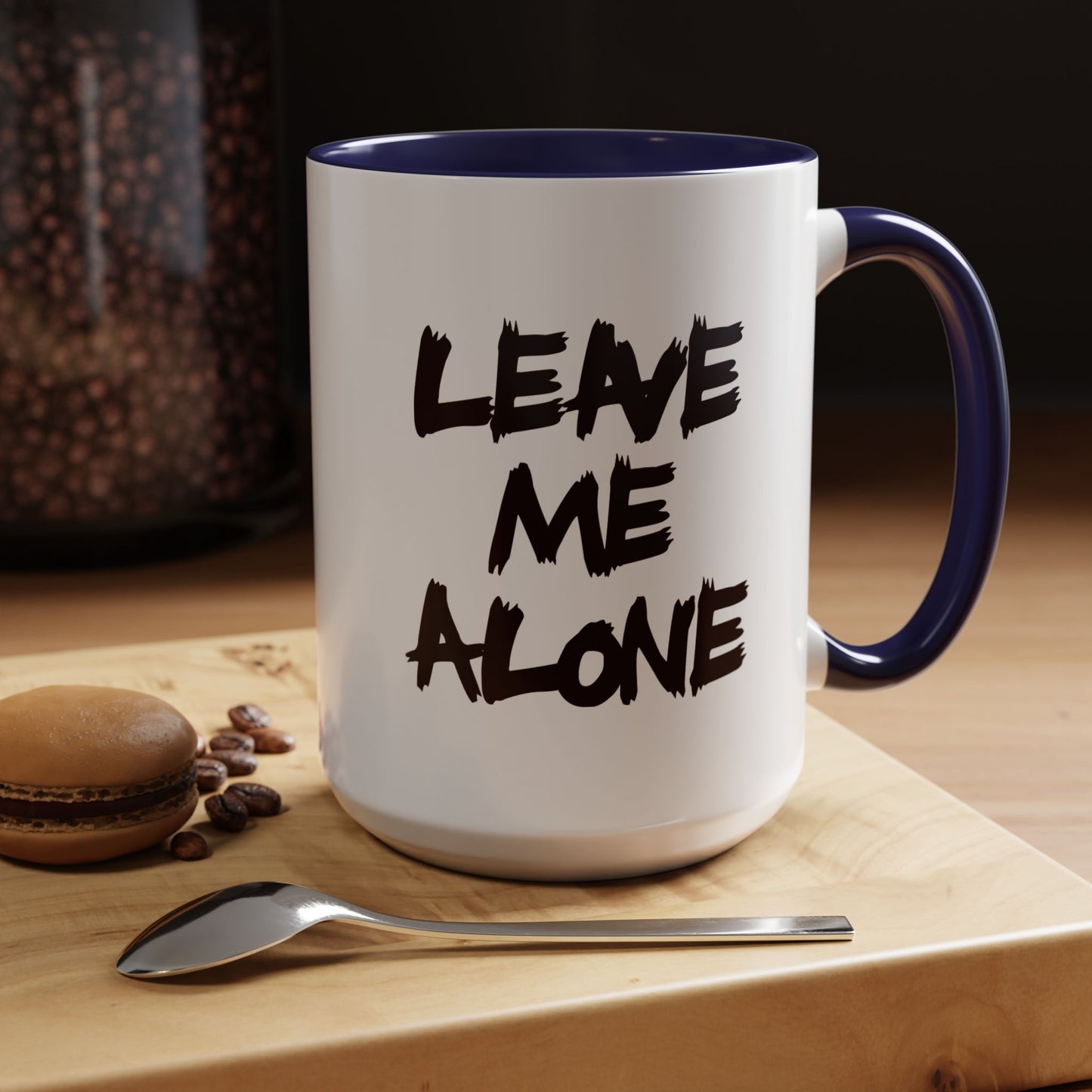 Funny Coffee Mug - Leave Me Alone
