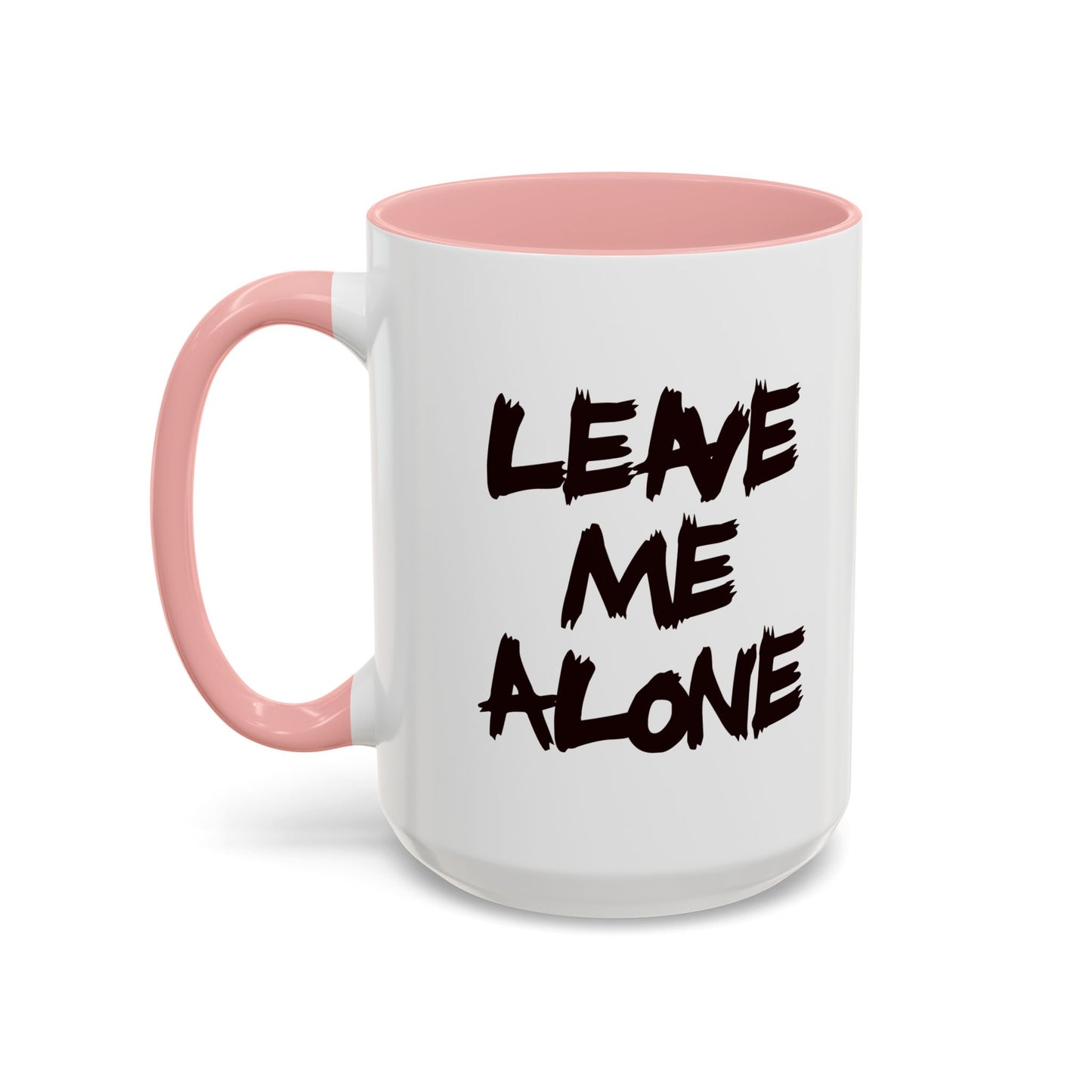 Funny Coffee Mug - Leave Me Alone