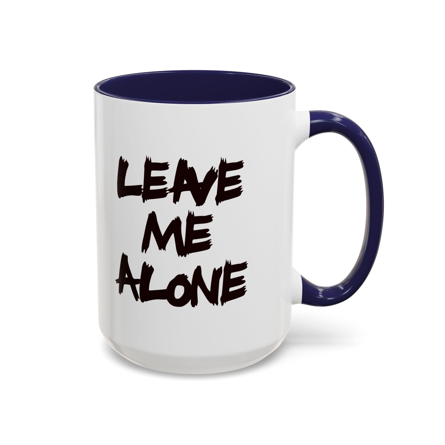 Funny Coffee Mug - Leave Me Alone