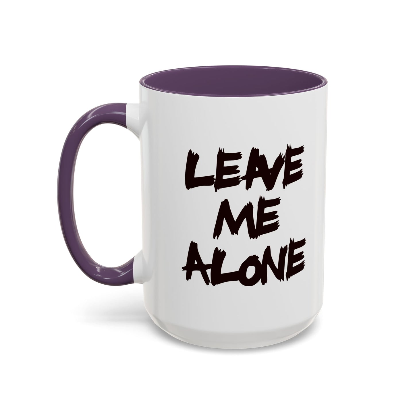 Funny Coffee Mug - Leave Me Alone