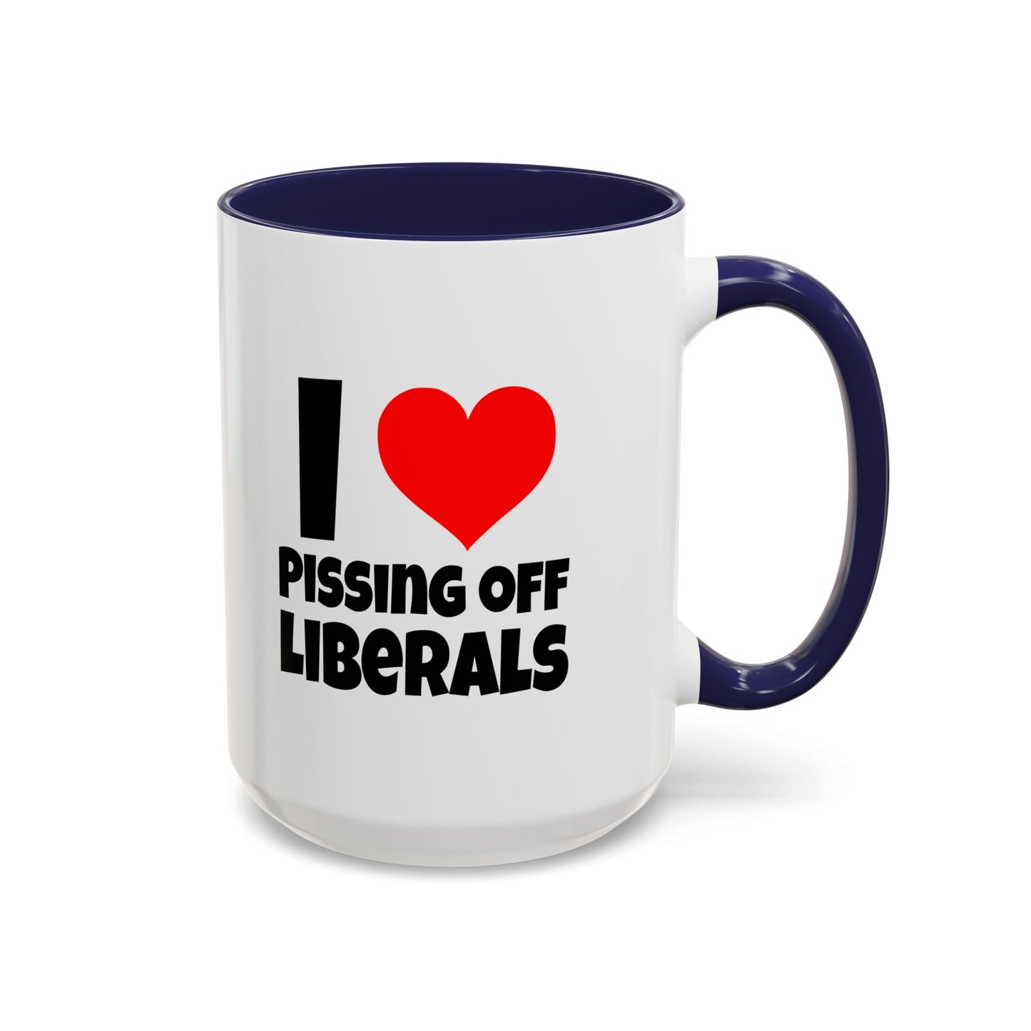 Funny Coffee Mug - I Love Pissing of Liberals