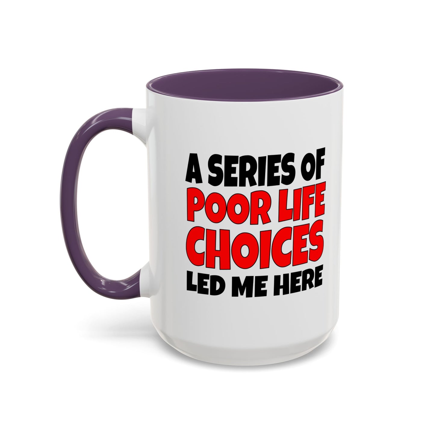 Funny Coffee Mug - A series of poor choices