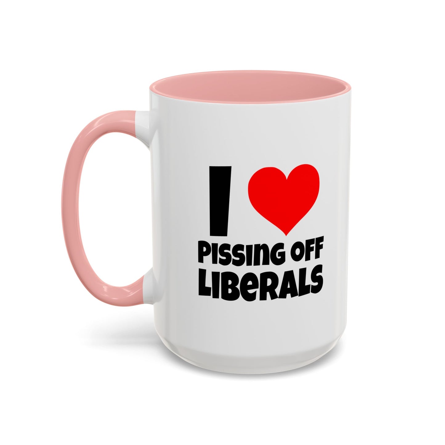 Funny Coffee Mug - I Love Pissing of Liberals
