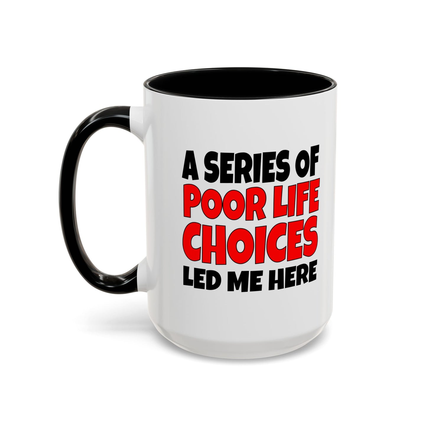 Funny Coffee Mug - A series of poor choices