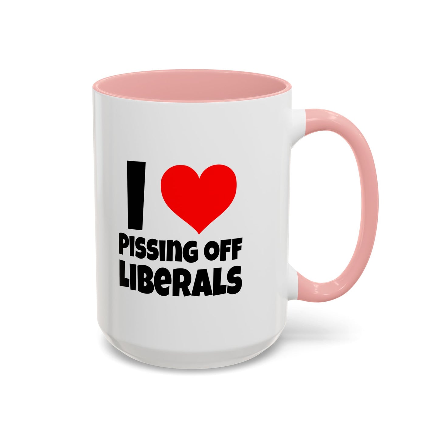 Funny Coffee Mug - I Love Pissing of Liberals