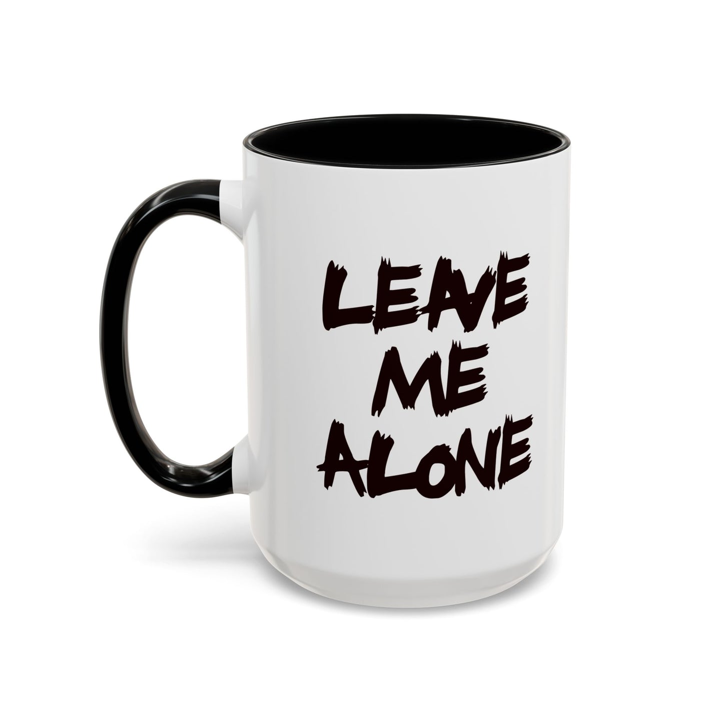 Funny Coffee Mug - Leave Me Alone