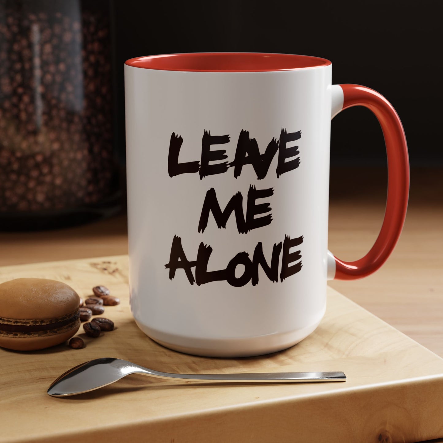 Funny Coffee Mug - Leave Me Alone