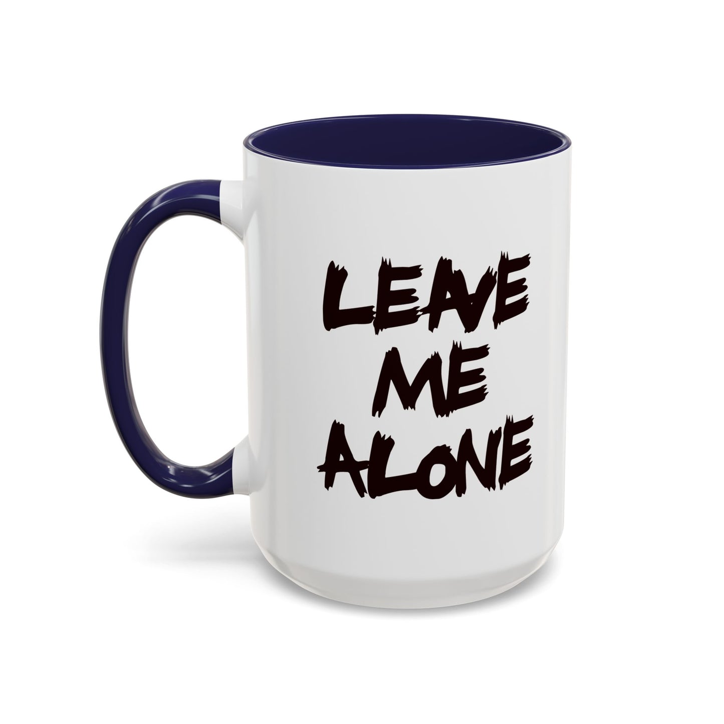 Funny Coffee Mug - Leave Me Alone