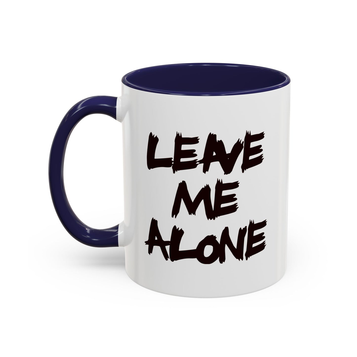 Funny Coffee Mug - Leave Me Alone