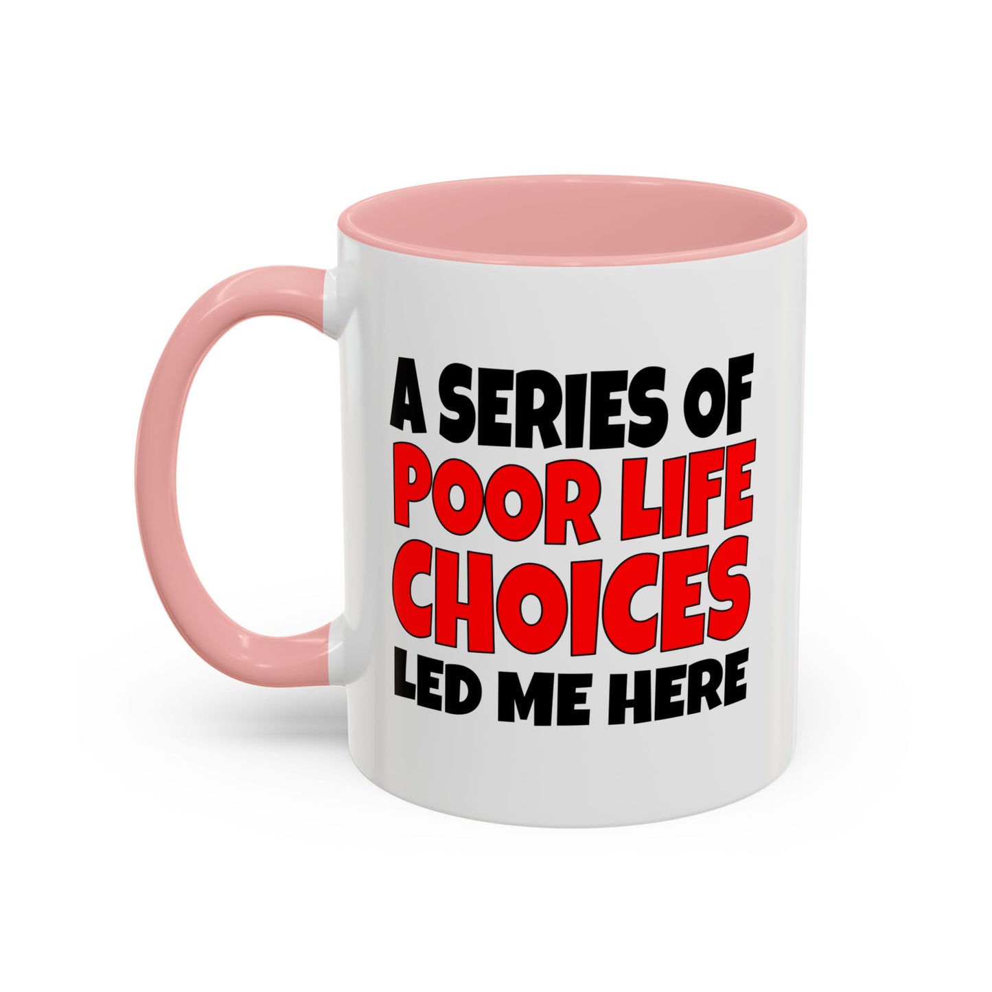 Funny Coffee Mug - A series of poor choices