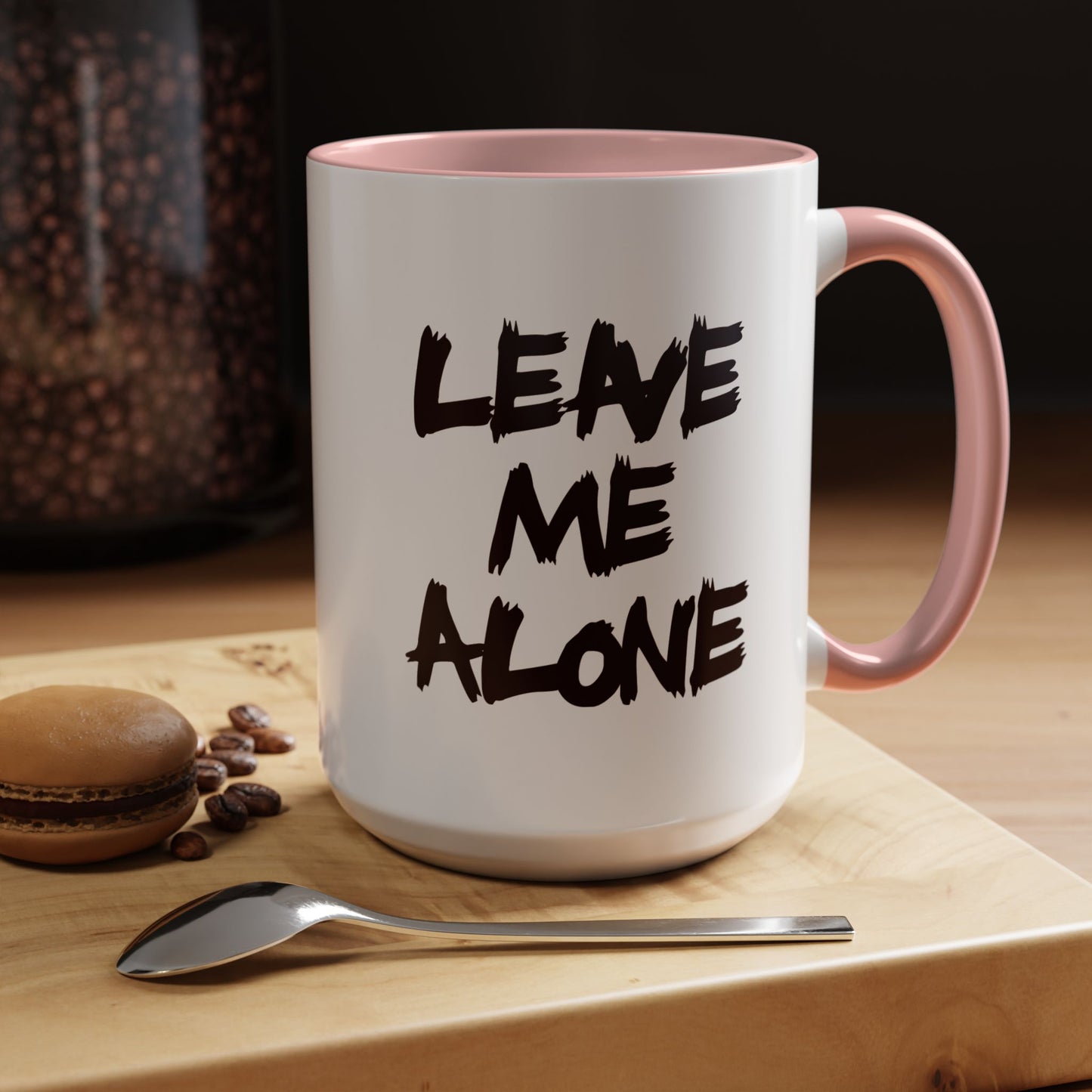 Funny Coffee Mug - Leave Me Alone