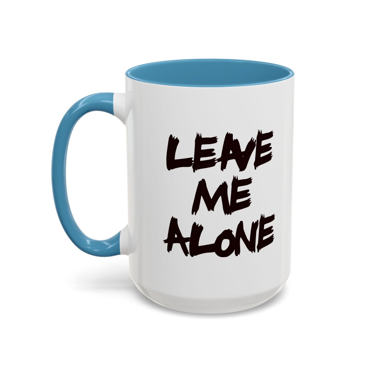 Funny Coffee Mug - Leave Me Alone