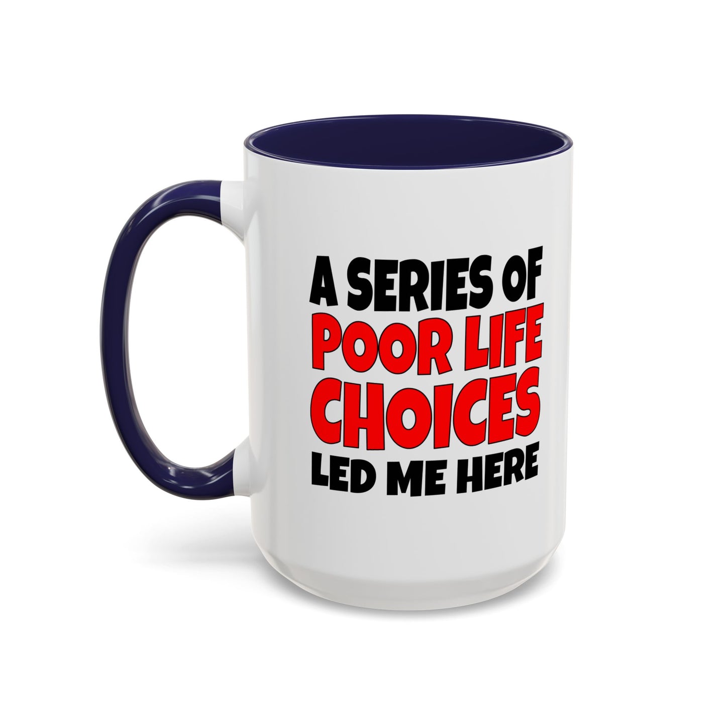 Funny Coffee Mug - A series of poor choices