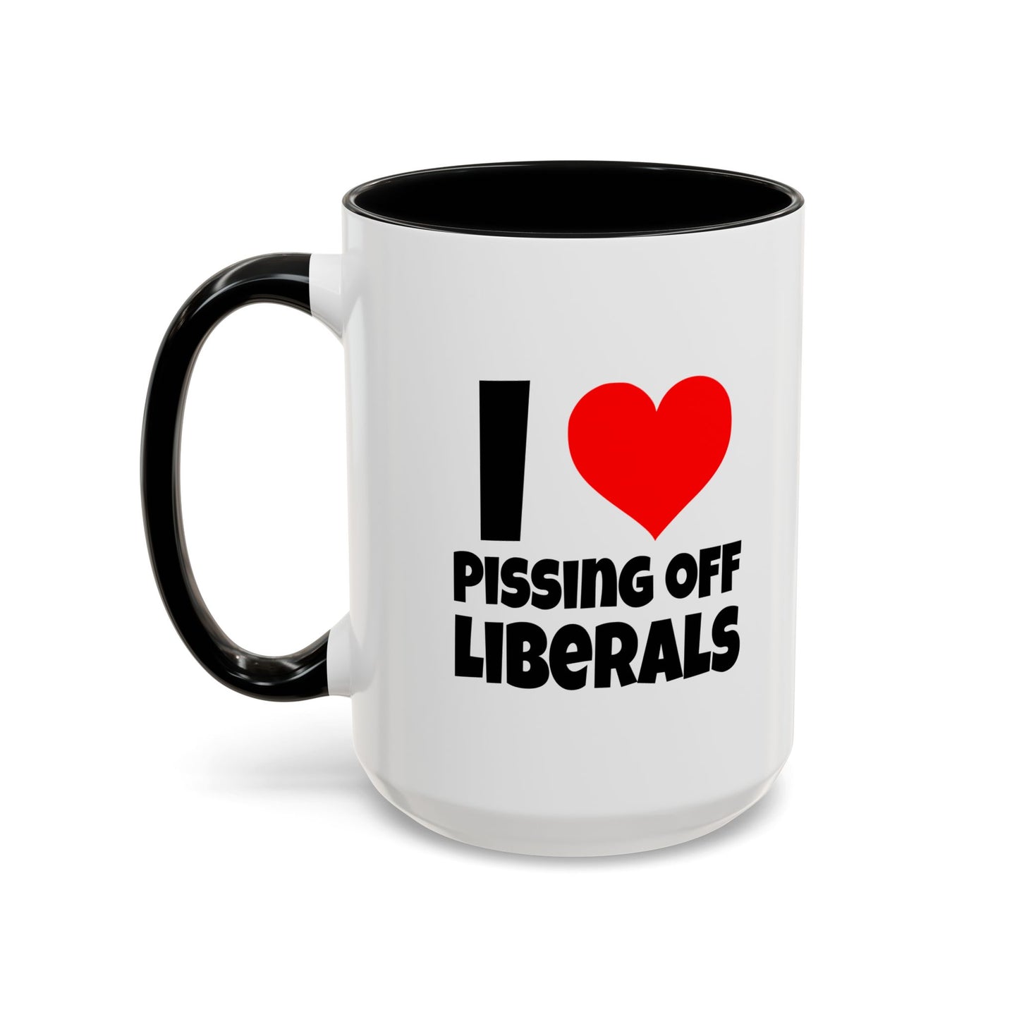 Funny Coffee Mug - I Love Pissing of Liberals
