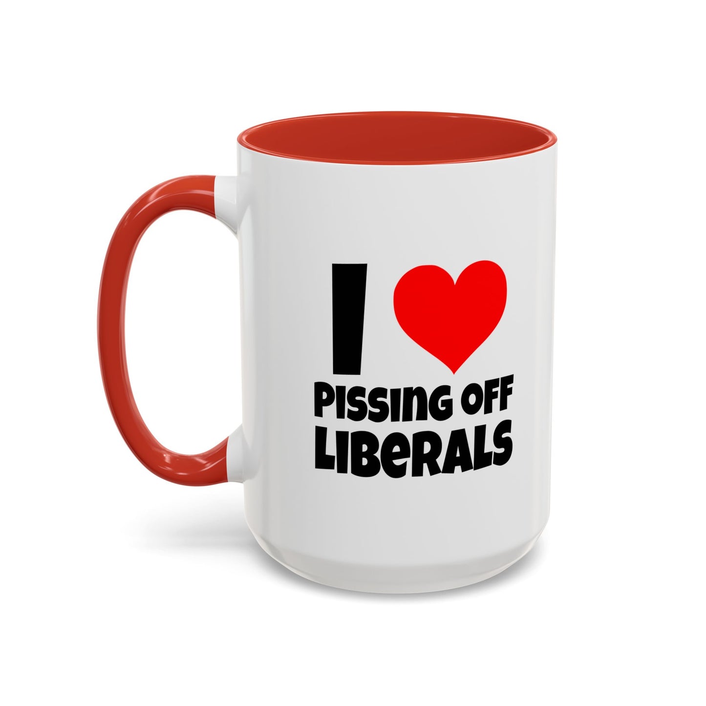 Funny Coffee Mug - I Love Pissing of Liberals