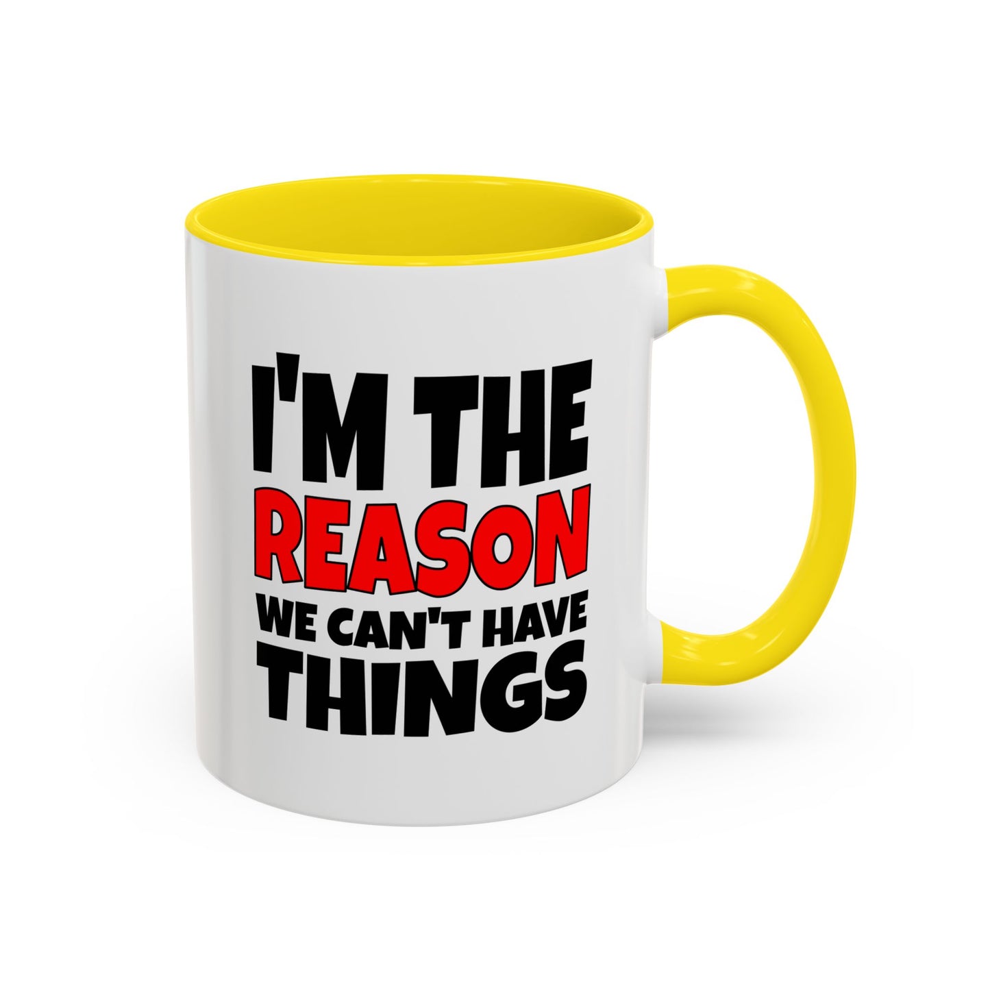 Funny Coffee Mug - I'm the Reason
