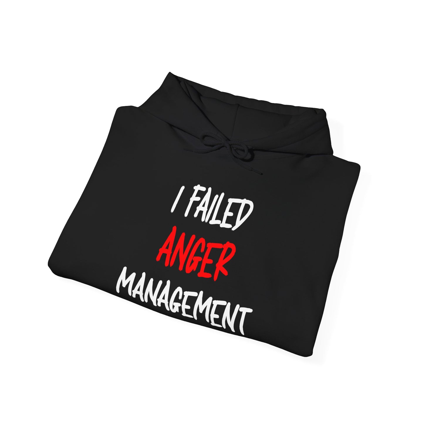 I Failed Anger Management - Hooded Sweatshirt