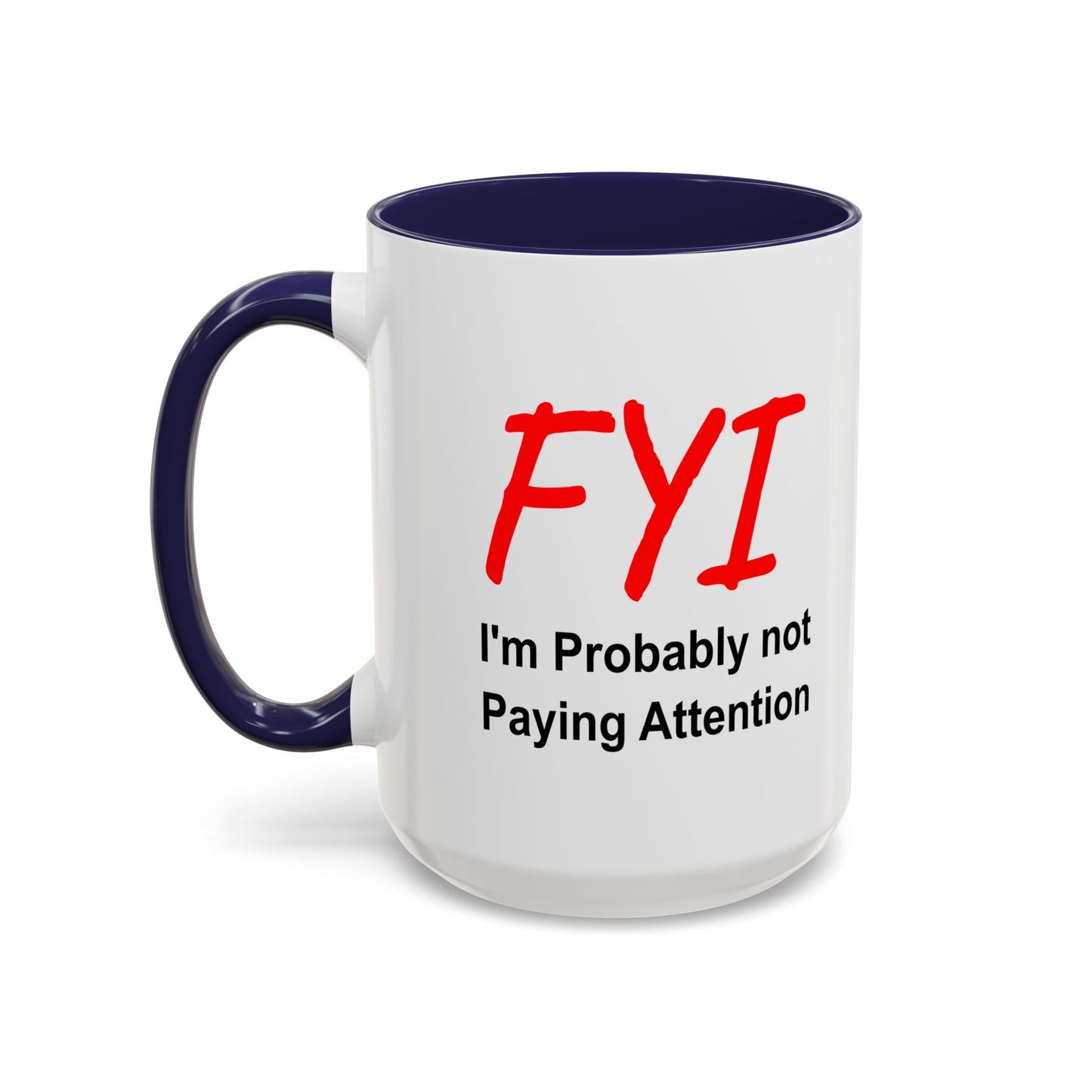 Funny Coffee Mug - FYI not paying attention