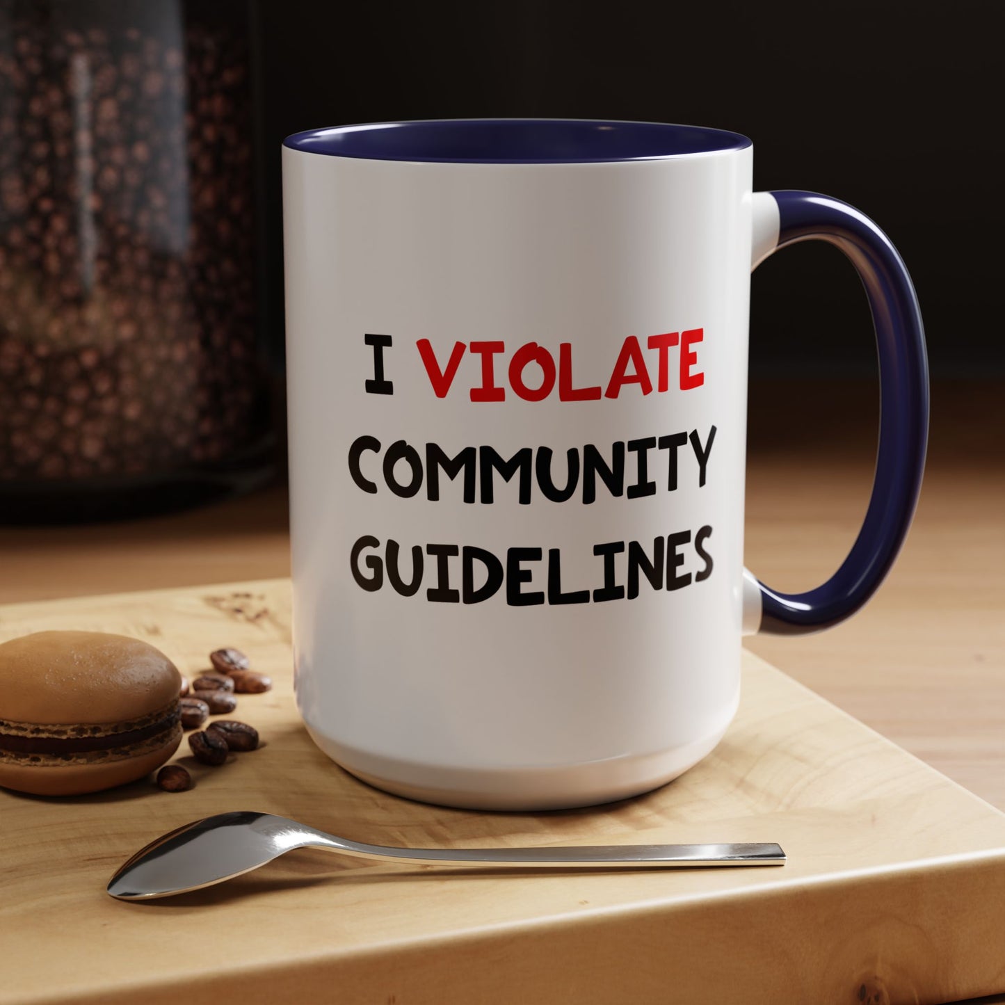 Funny Coffee Mug - I Violate Community Guidelines