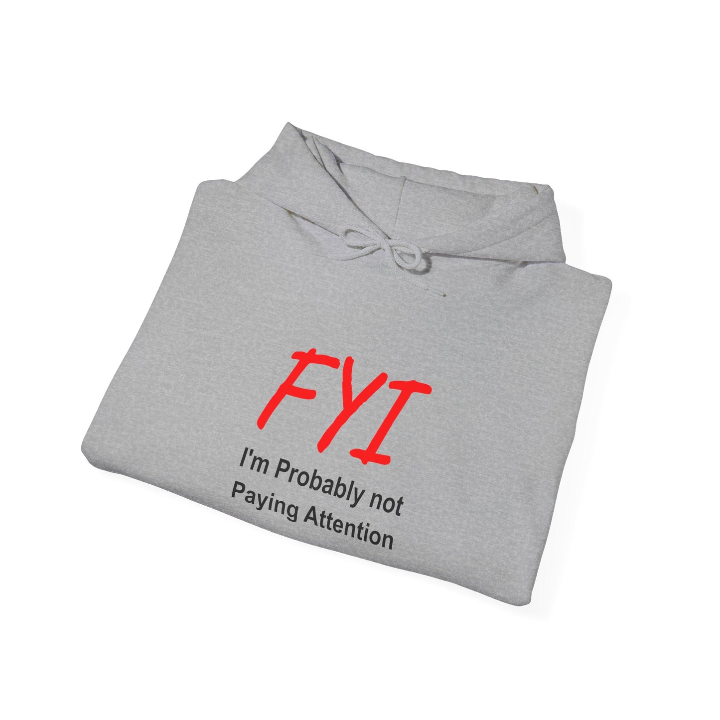 FYI not paying attention - Hooded Sweatshirt