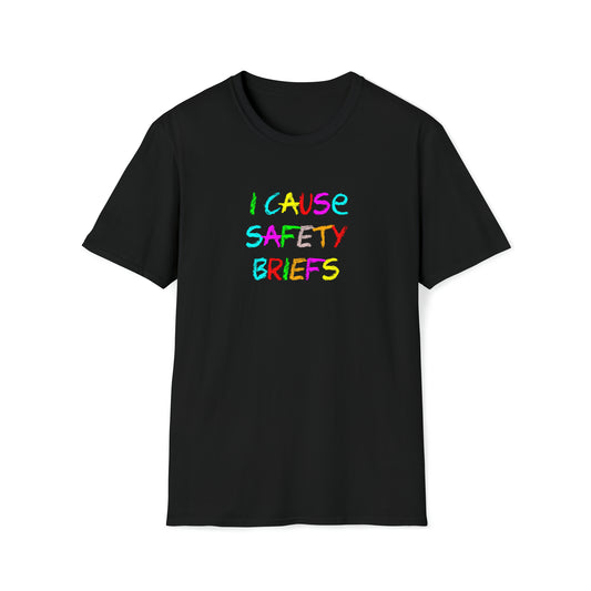 I cause safety briefs - T-Shirt