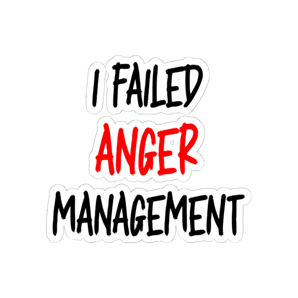 I Failed Anger Management - Kiss-Cut Stickers
