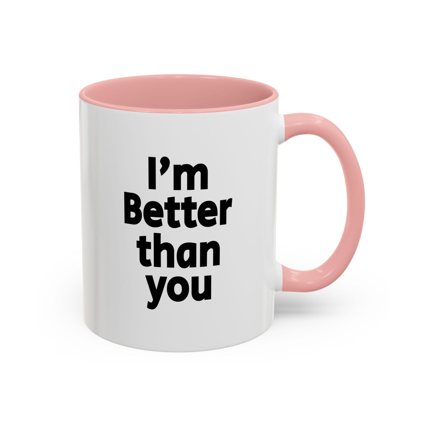 Funny Coffee Mug - I'm better than you