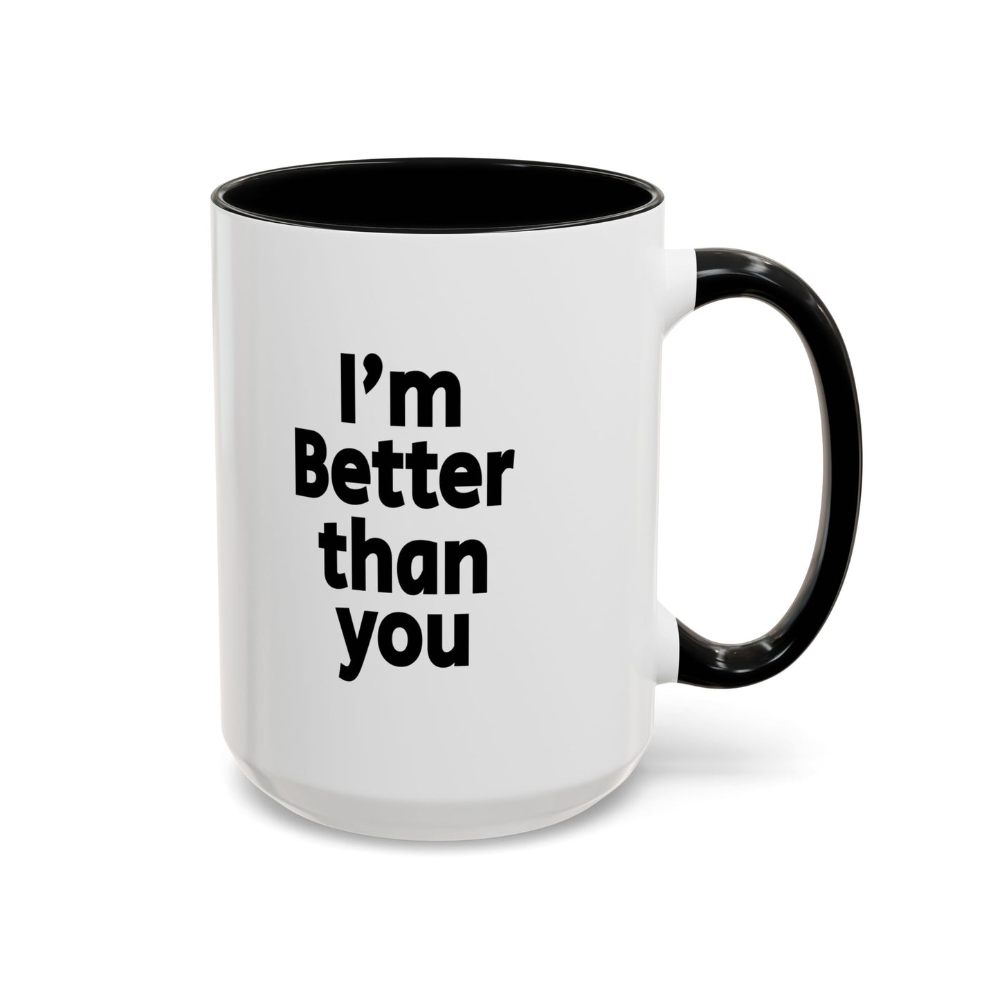 Funny Coffee Mug - I'm better than you