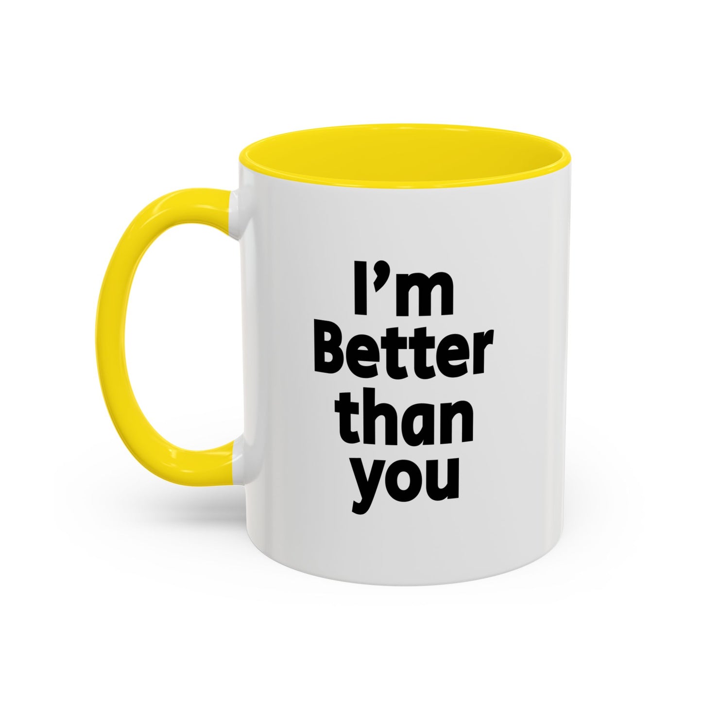 Funny Coffee Mug - I'm better than you