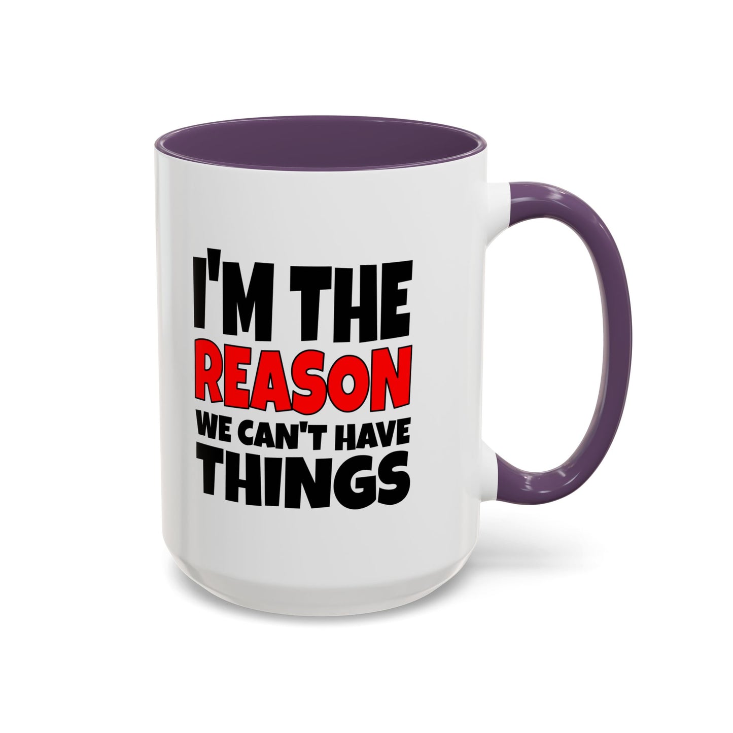 Funny Coffee Mug - I'm the Reason