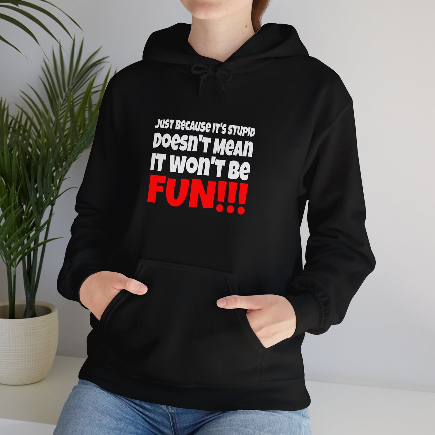 Stupid / Fun - Hooded Sweatshirt