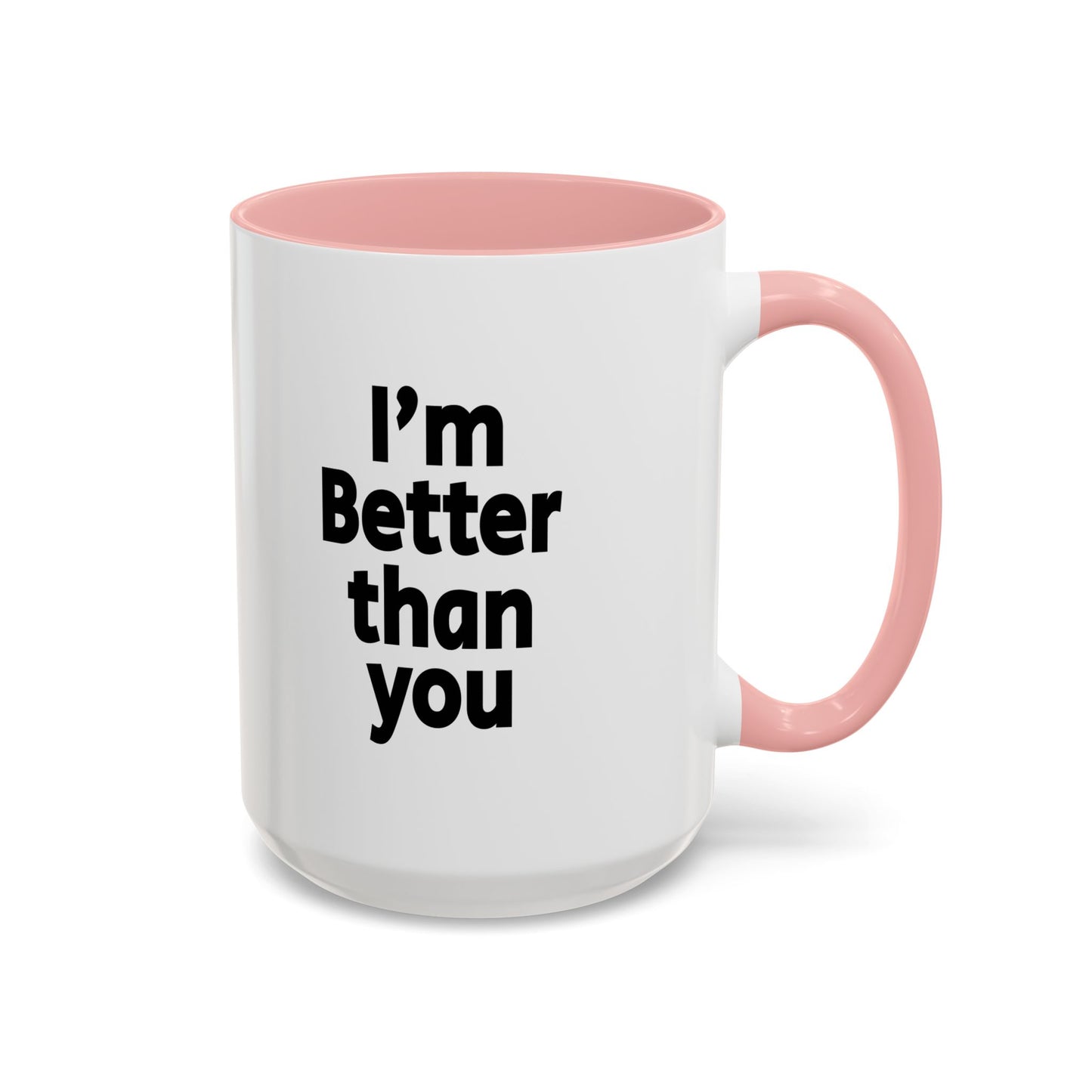 Funny Coffee Mug - I'm better than you