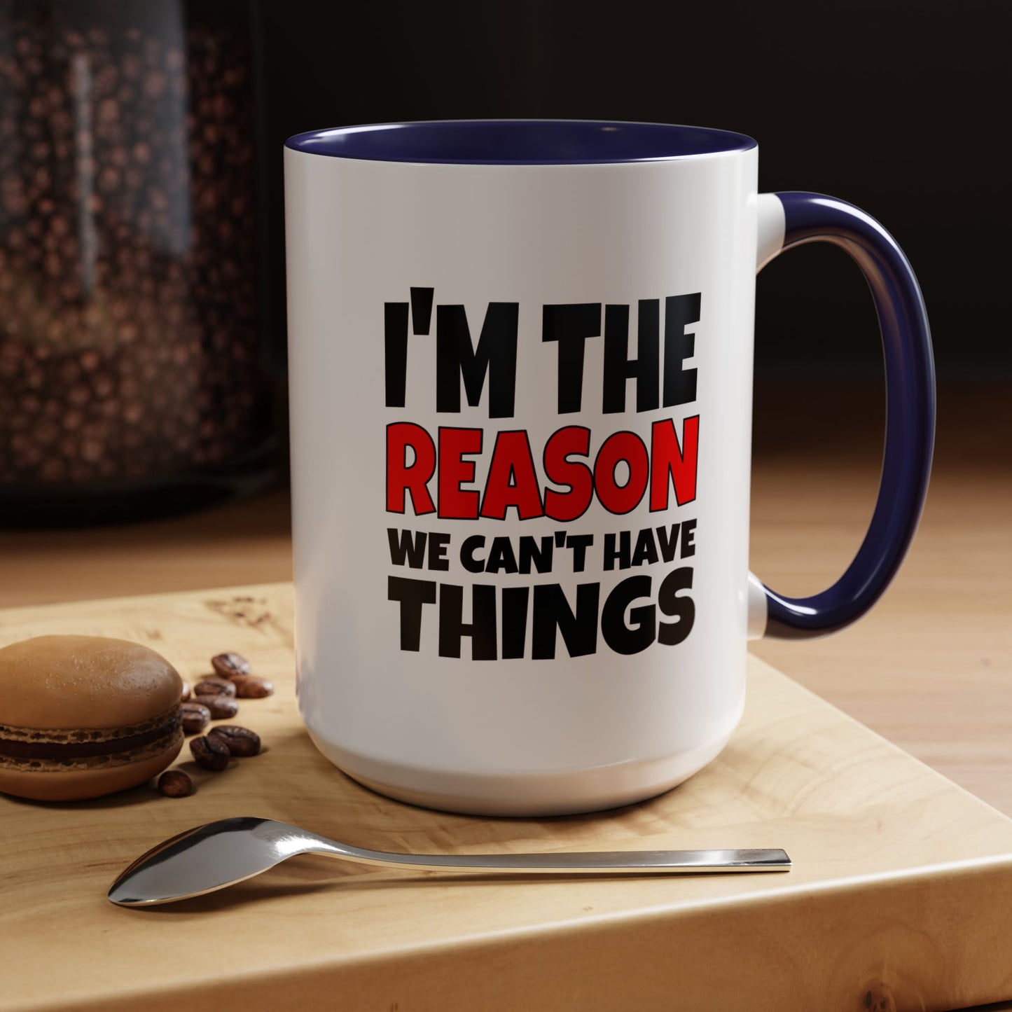 Funny Coffee Mug - I'm the Reason