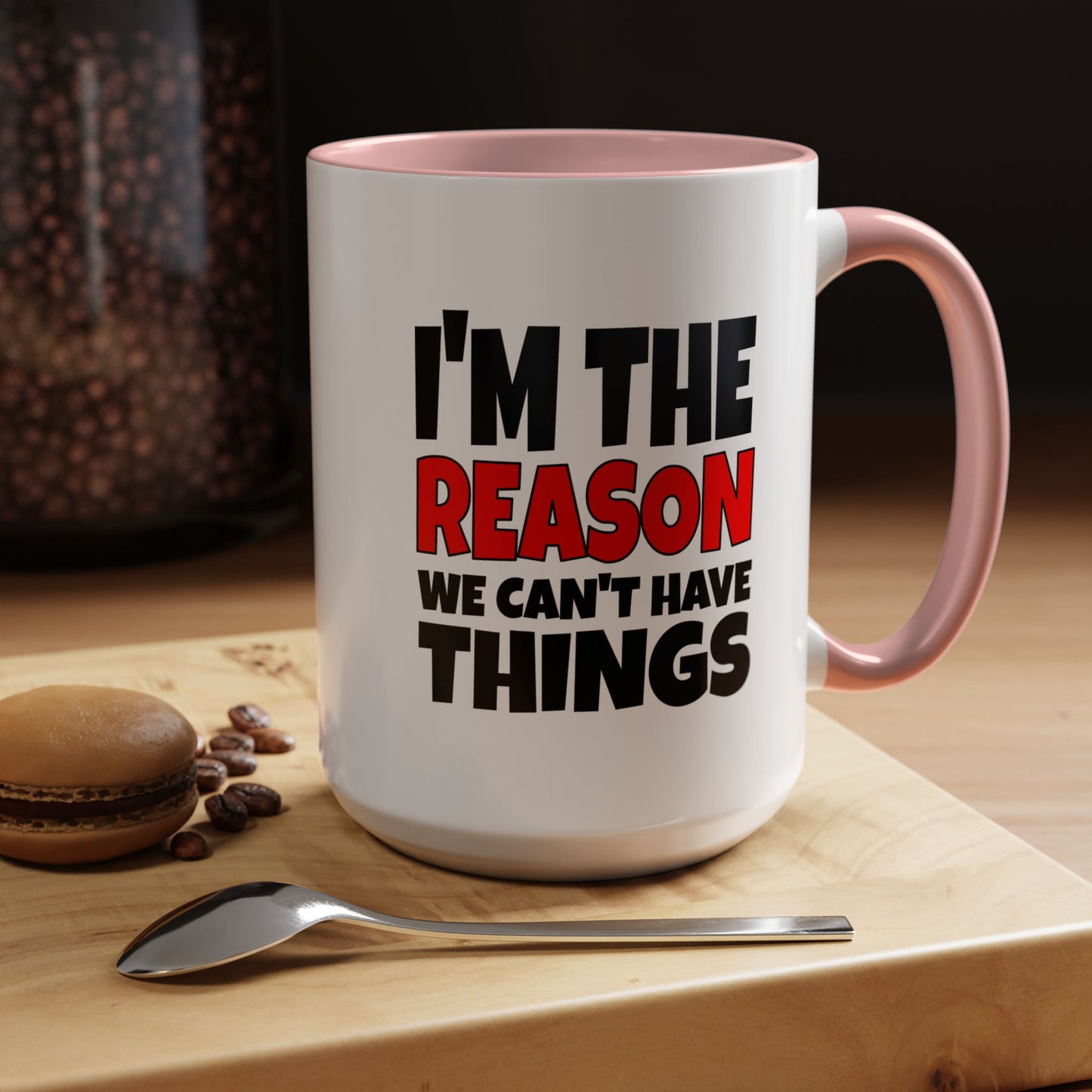 Funny Coffee Mug - I'm the Reason