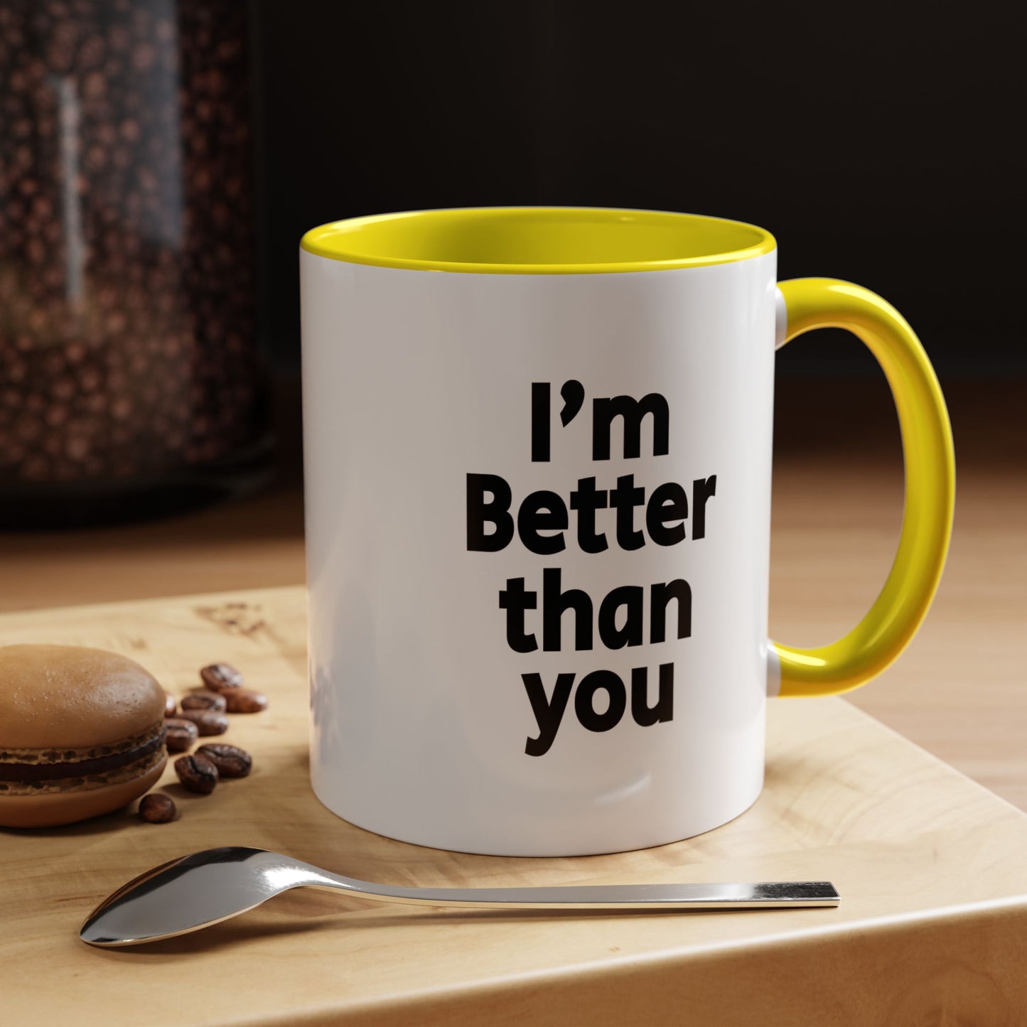 Funny Coffee Mug - I'm better than you