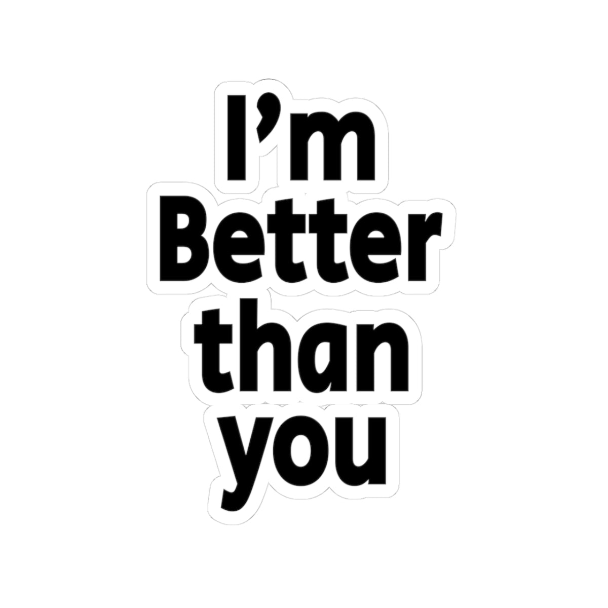 I'm Better Than You - Kiss-Cut Stickers