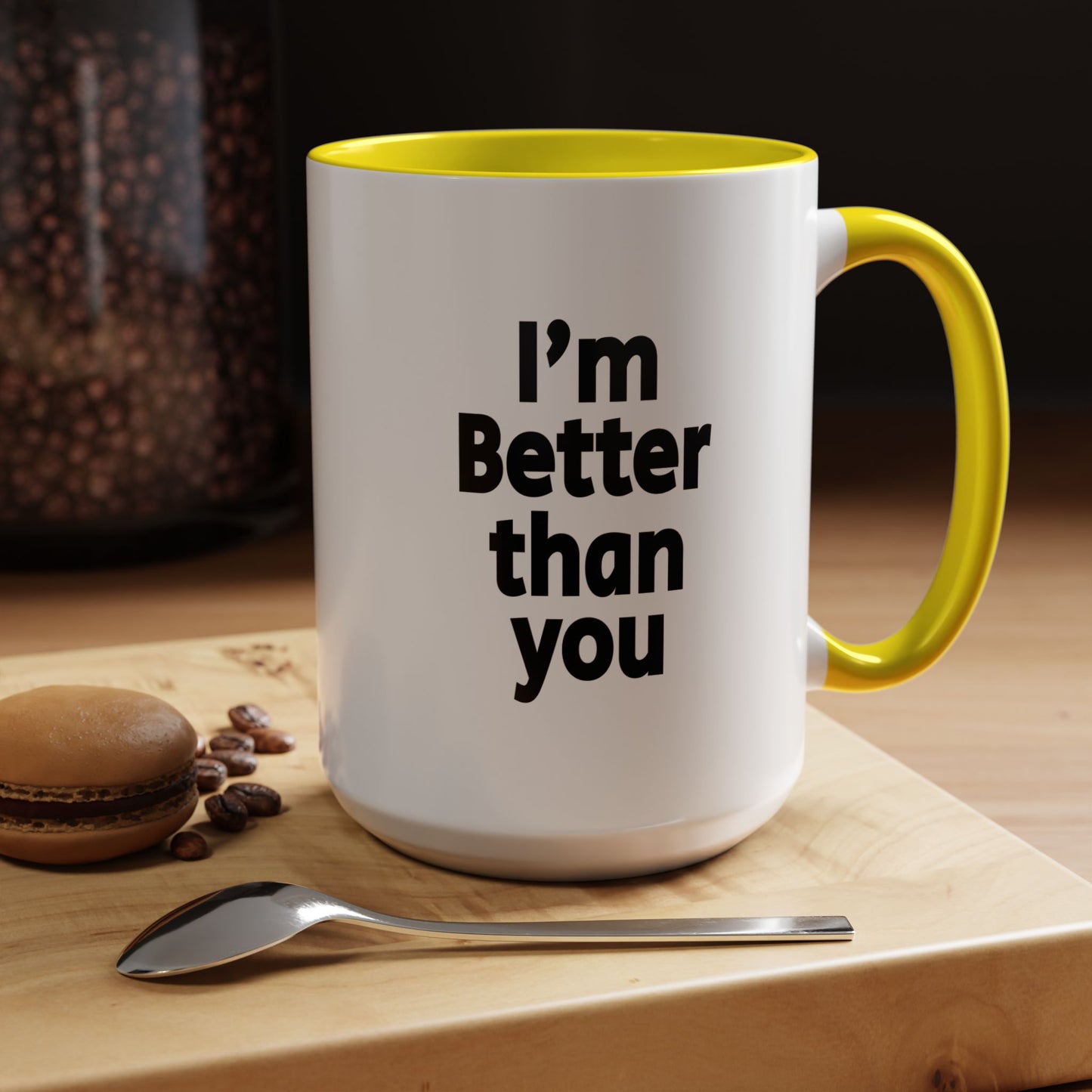 Funny Coffee Mug - I'm better than you