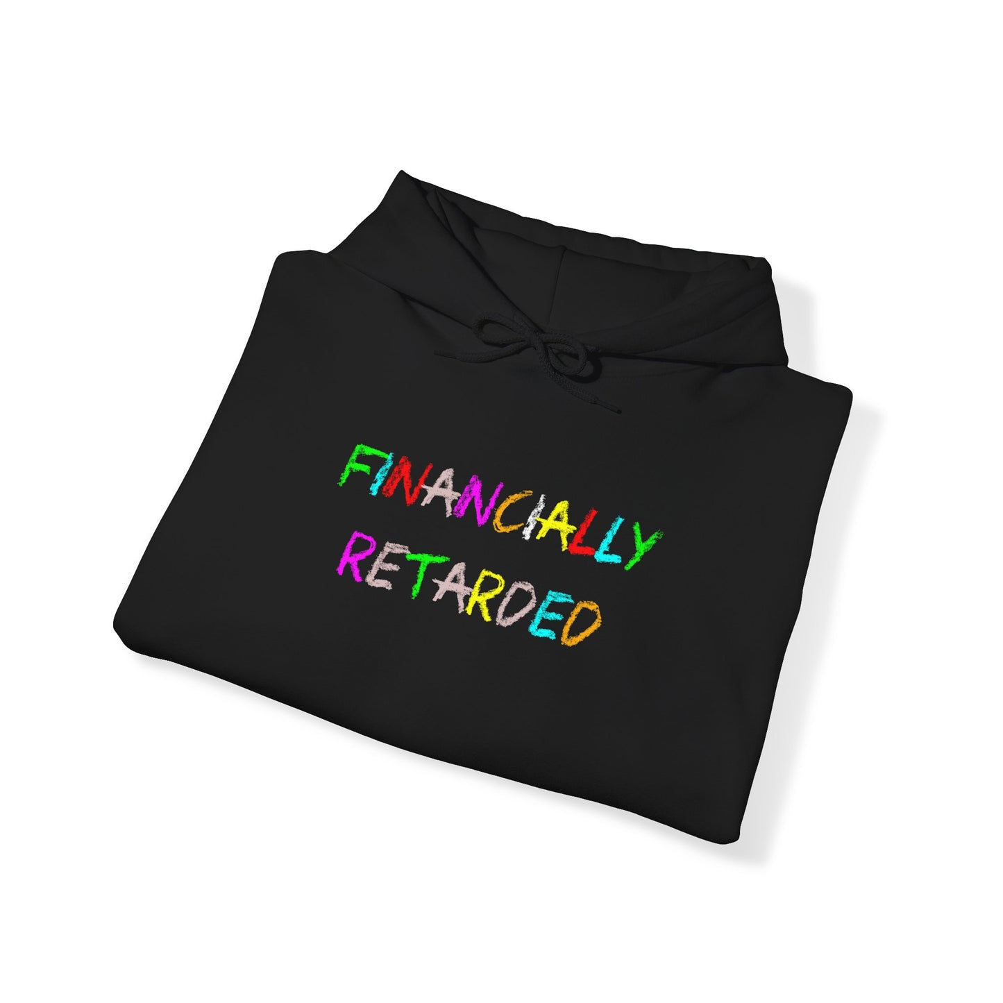 Financially Retarded - Hooded Sweatshirt