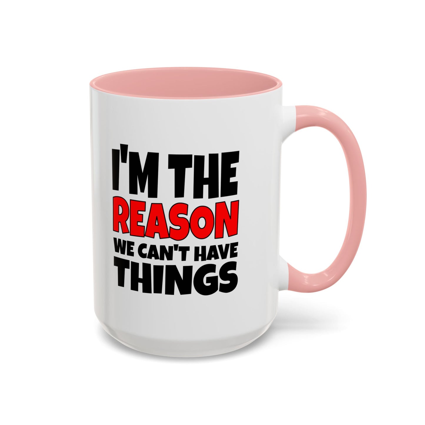 Funny Coffee Mug - I'm the Reason