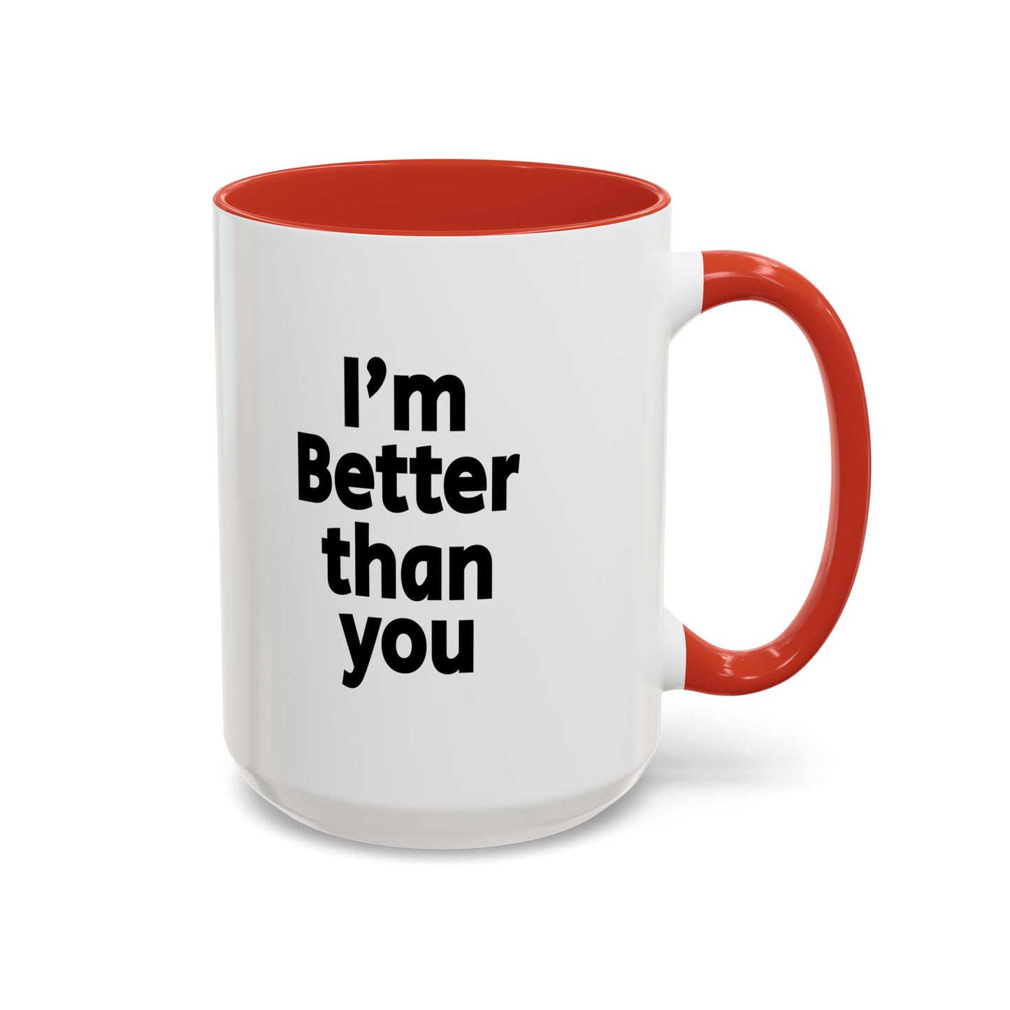 Funny Coffee Mug - I'm better than you