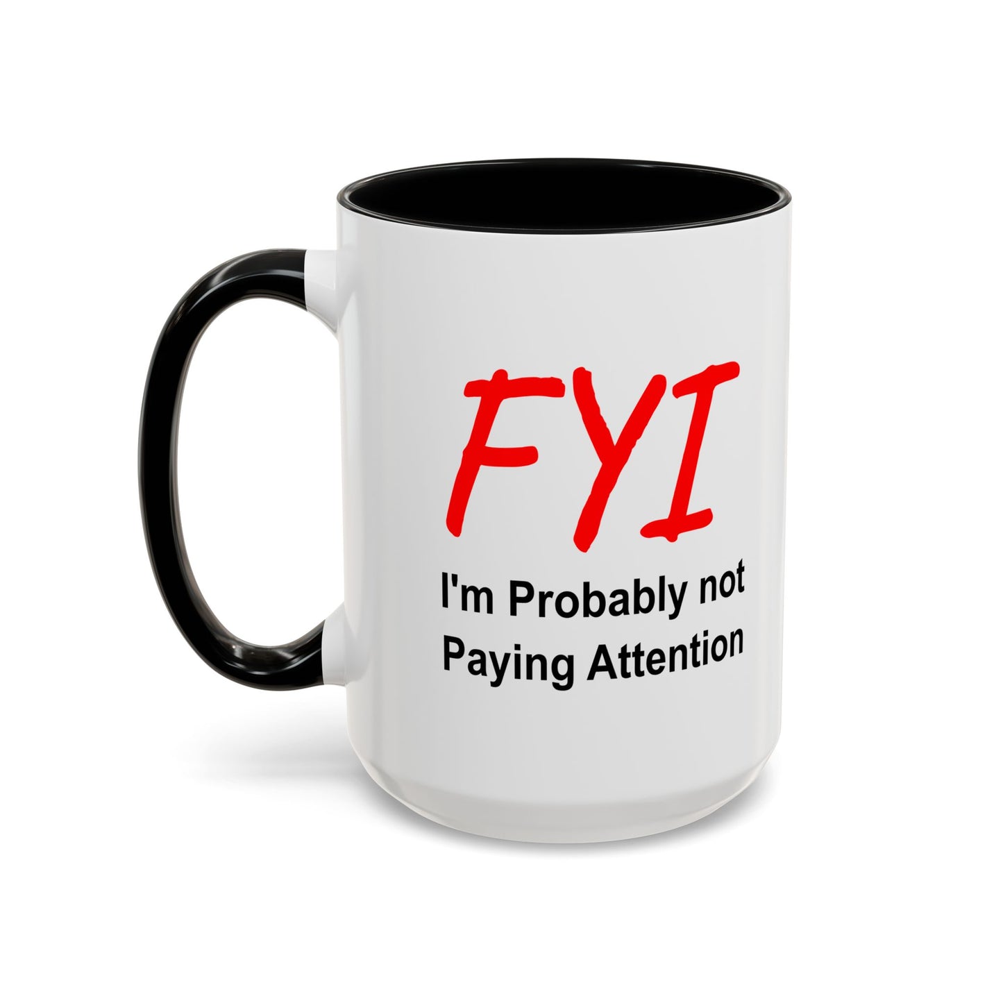 Funny Coffee Mug - FYI not paying attention