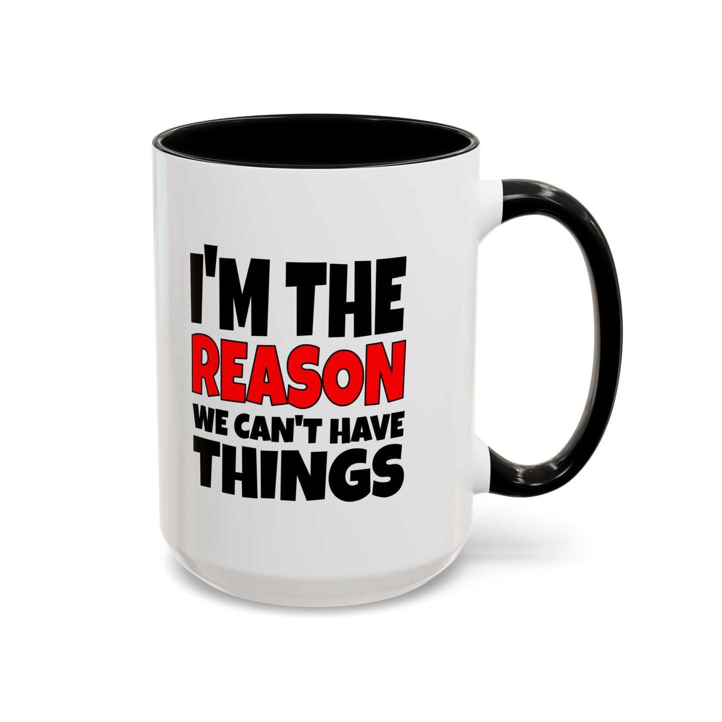 Funny Coffee Mug - I'm the Reason