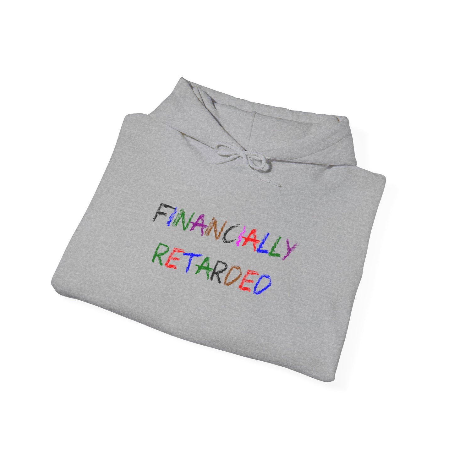 Financially Retarded - Hooded Sweatshirt