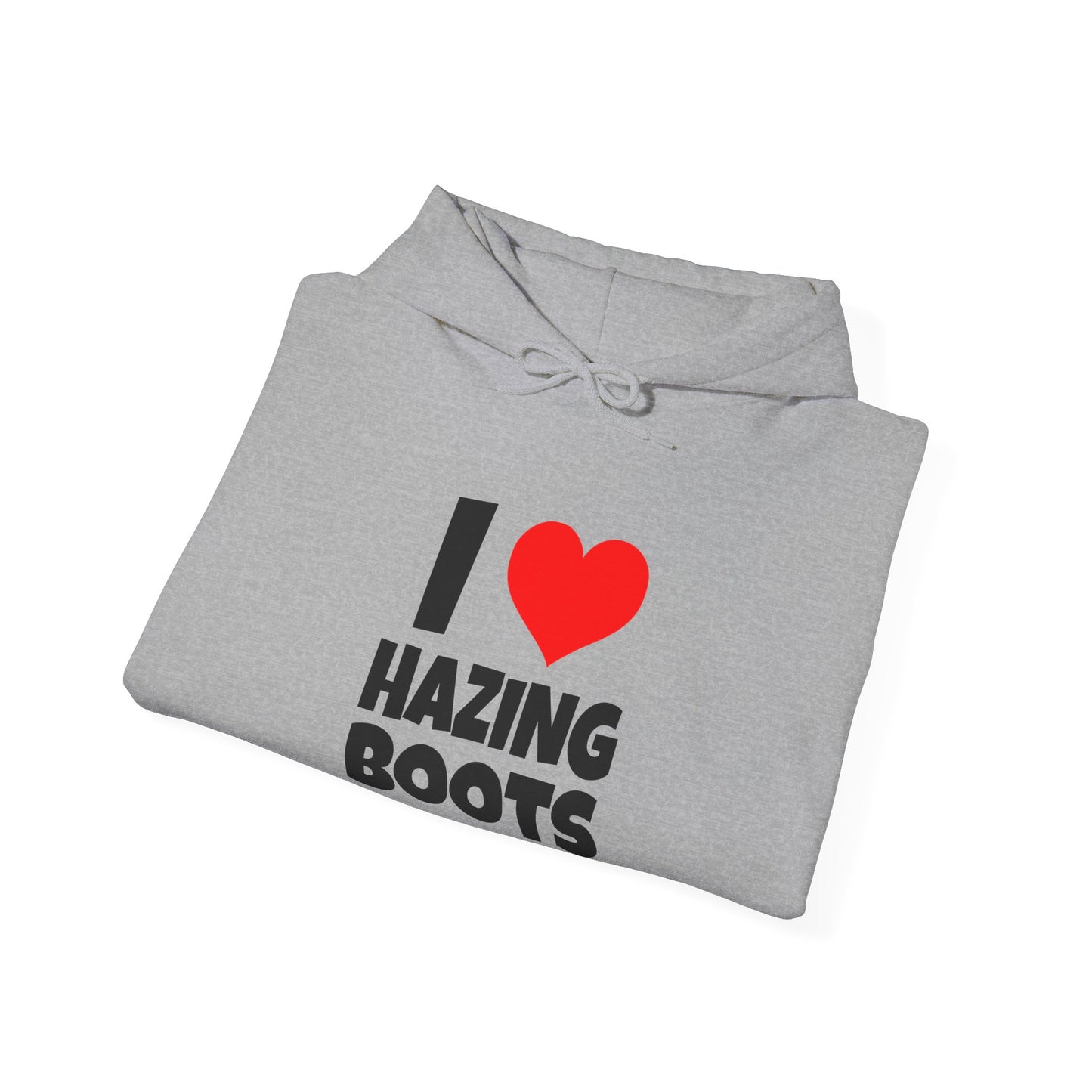 I Love Hazing Boots - Hooded Sweatshirt