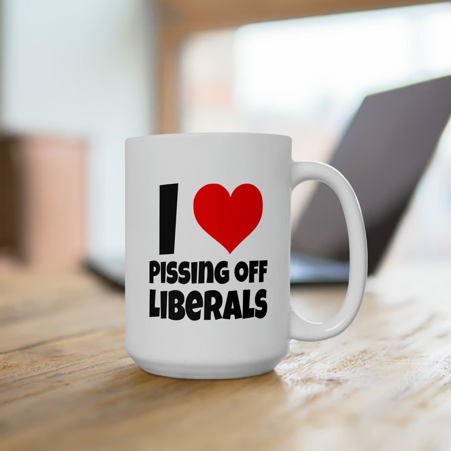I Love Pissing Off Liberals - Coffee Mug