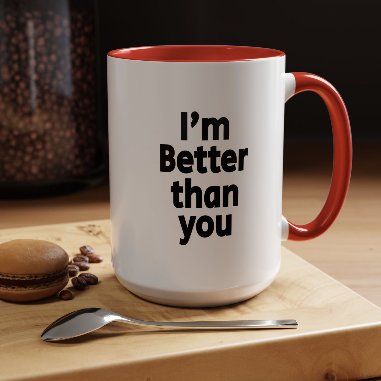 Funny Coffee Mug - I'm better than you