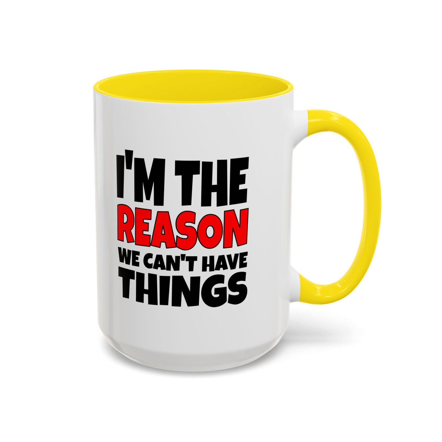 Funny Coffee Mug - I'm the Reason